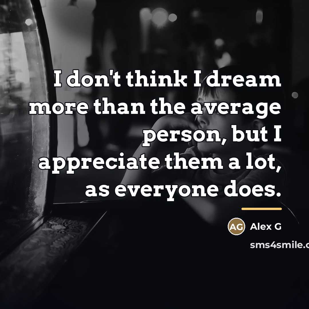 “I don't think I dream more than the average person,…” quote by Alex G