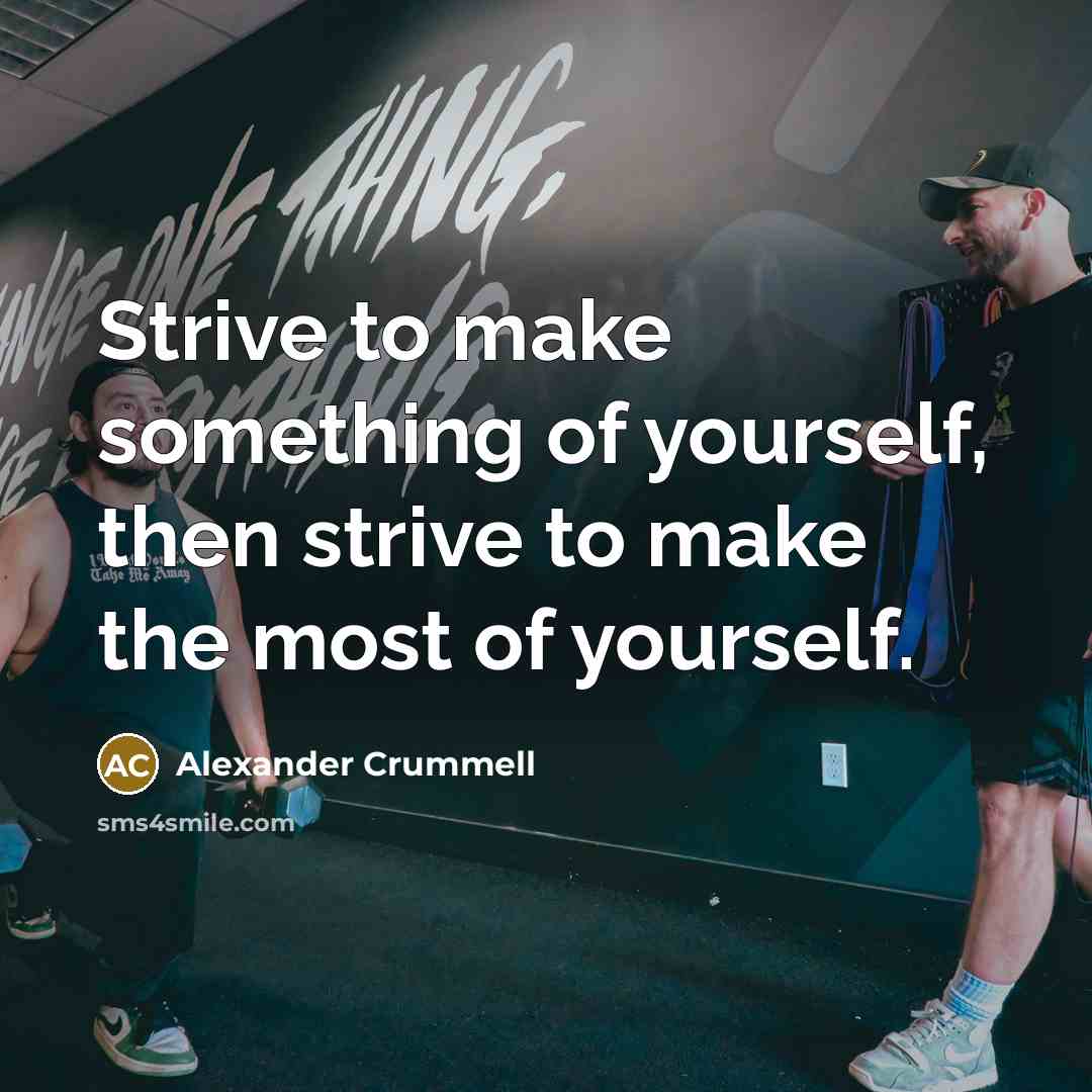 “Strive to make something of yourself, then strive to make…” quote by Alexander Crummell