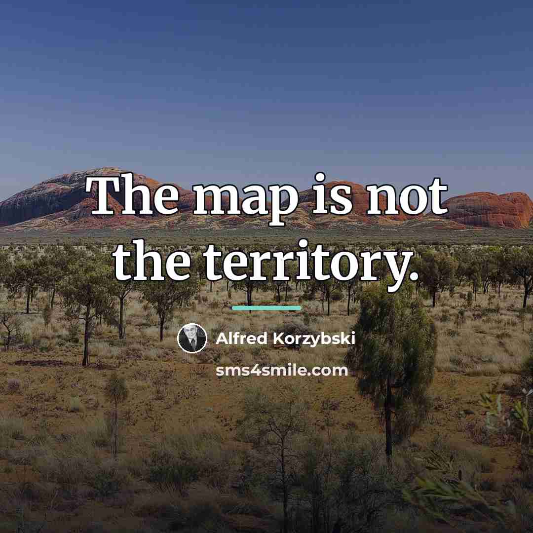“The map is not the territory.…” quote by Alfred Korzybski