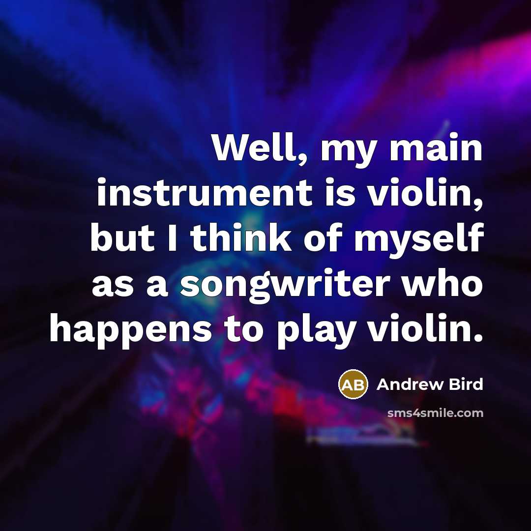 “Well, my main instrument is violin, but I think of…” quote by Andrew Bird