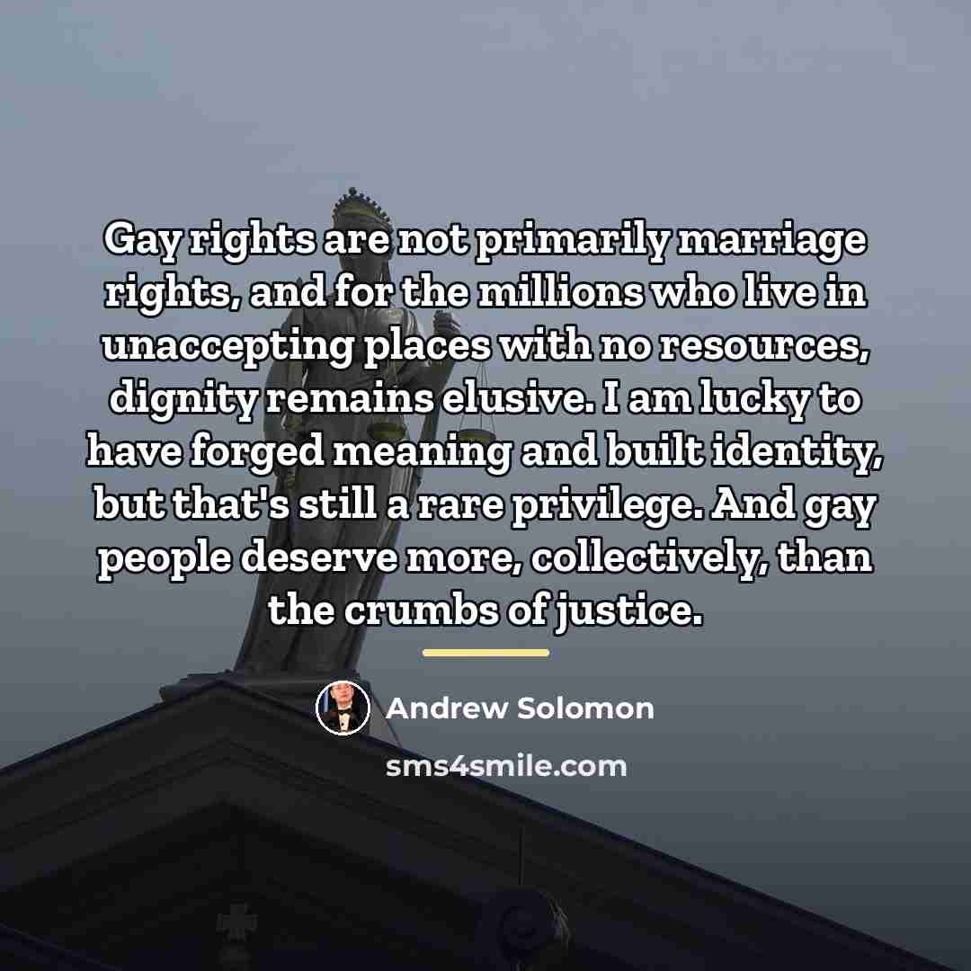 “Gay rights are not primarily marriage rights, and for the…” quote by Andrew Solomon