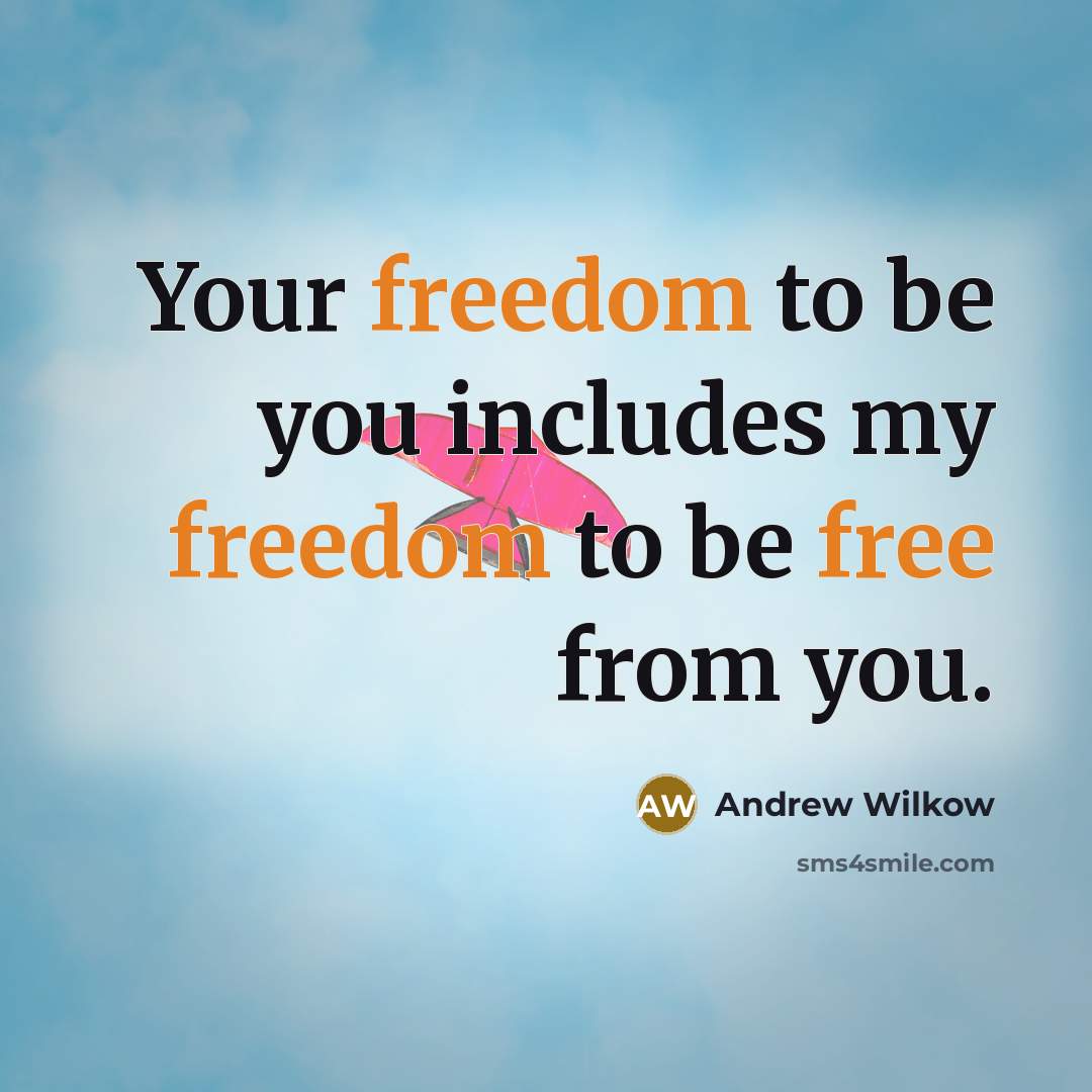 “Your freedom to be you includes my freedom to be…” quote by Andrew Wilkow