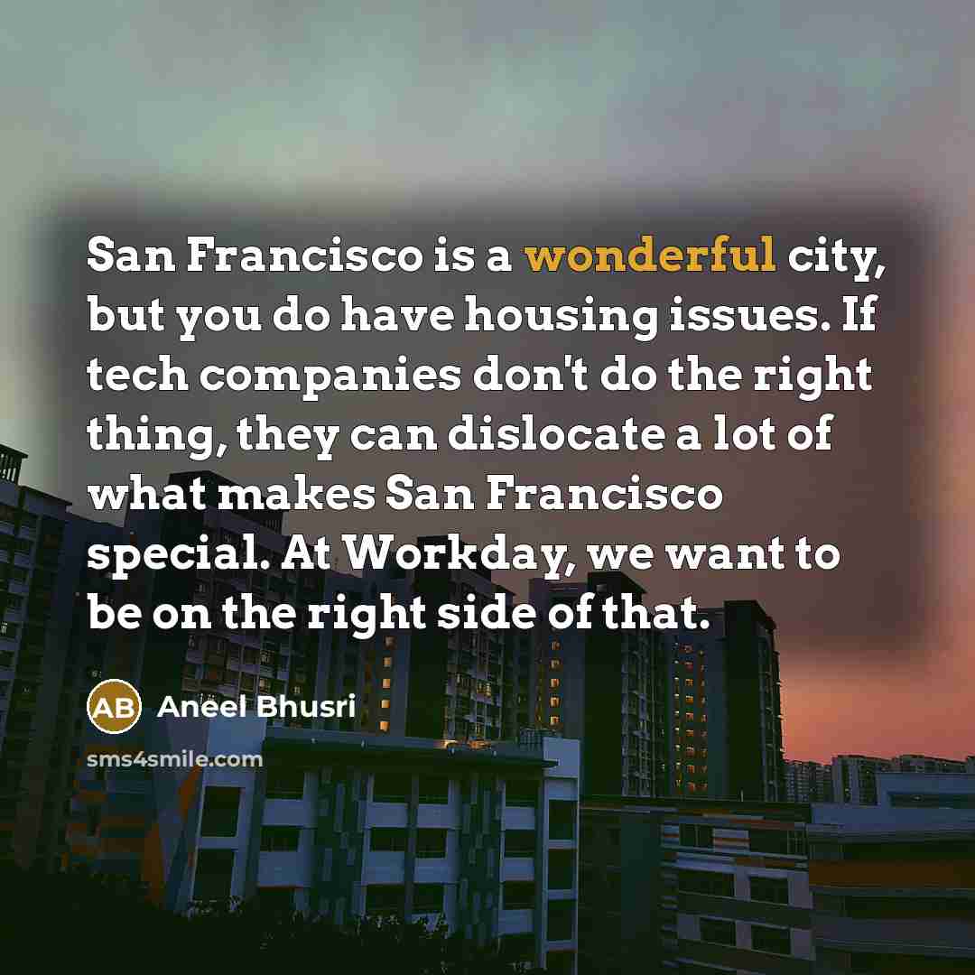 “San Francisco is a wonderful city, but you do have…” quote by Aneel Bhusri