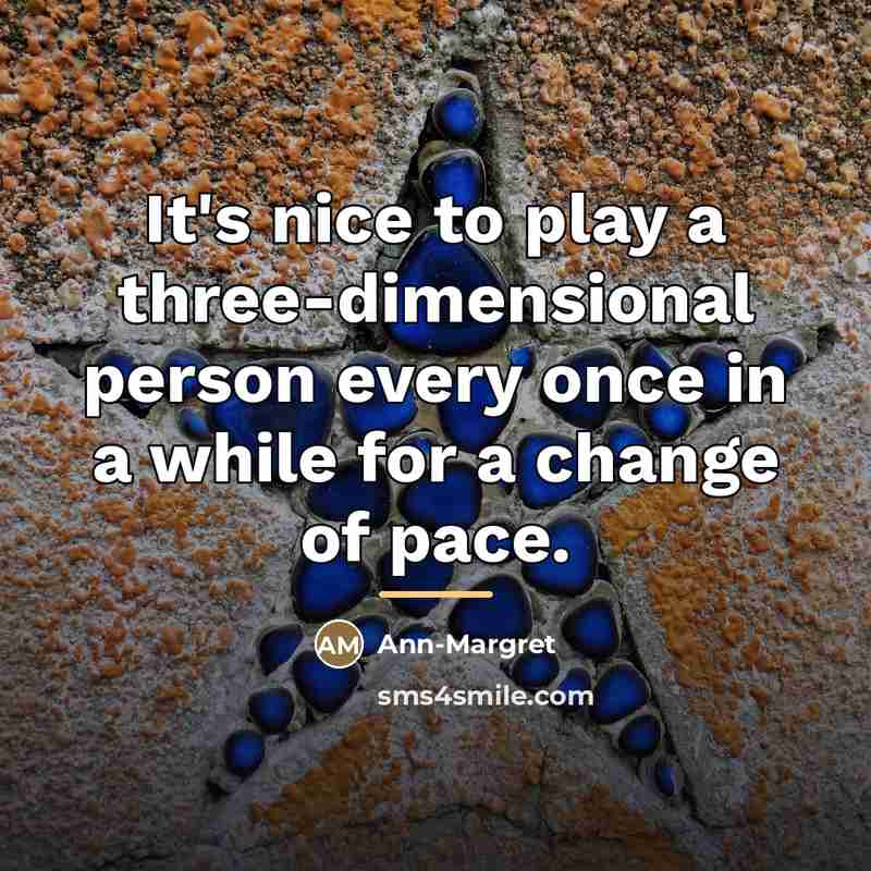 “It's nice to play a three-dimensional person every once in…” quote by Ann-Margret