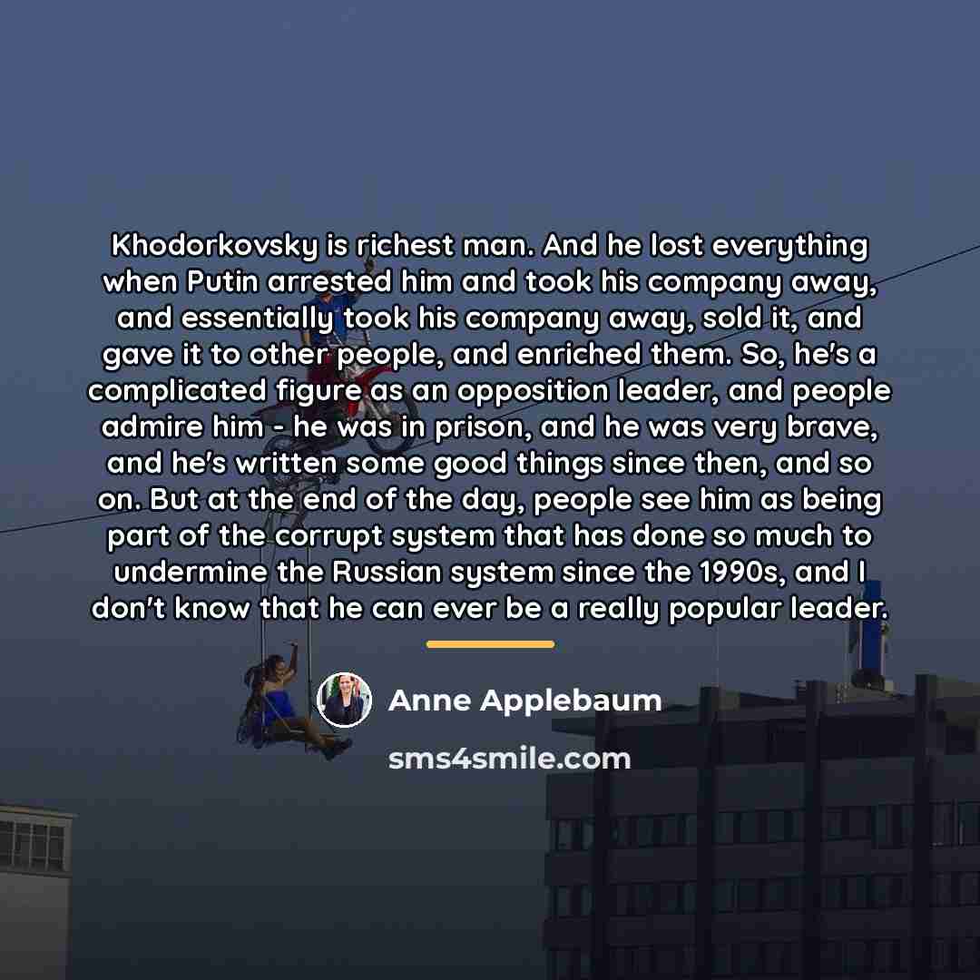 “Khodorkovsky is richest man. And he lost everything when Putin…” quote by Anne Applebaum