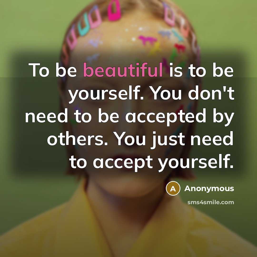 “To be beautiful is to be yourself. You don't need…” quote by Anonymous
