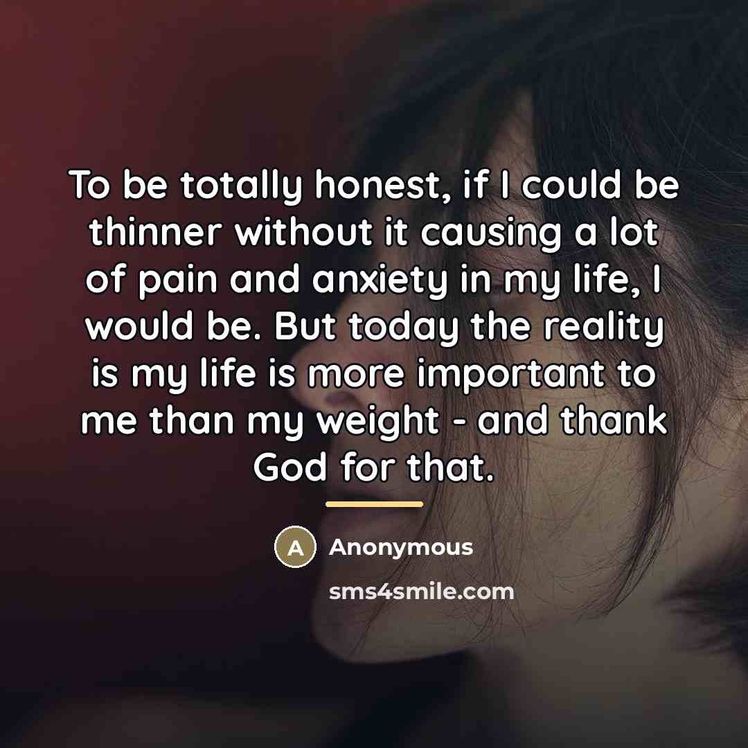 “To be totally honest, if I could be thinner without…” quote by Anonymous