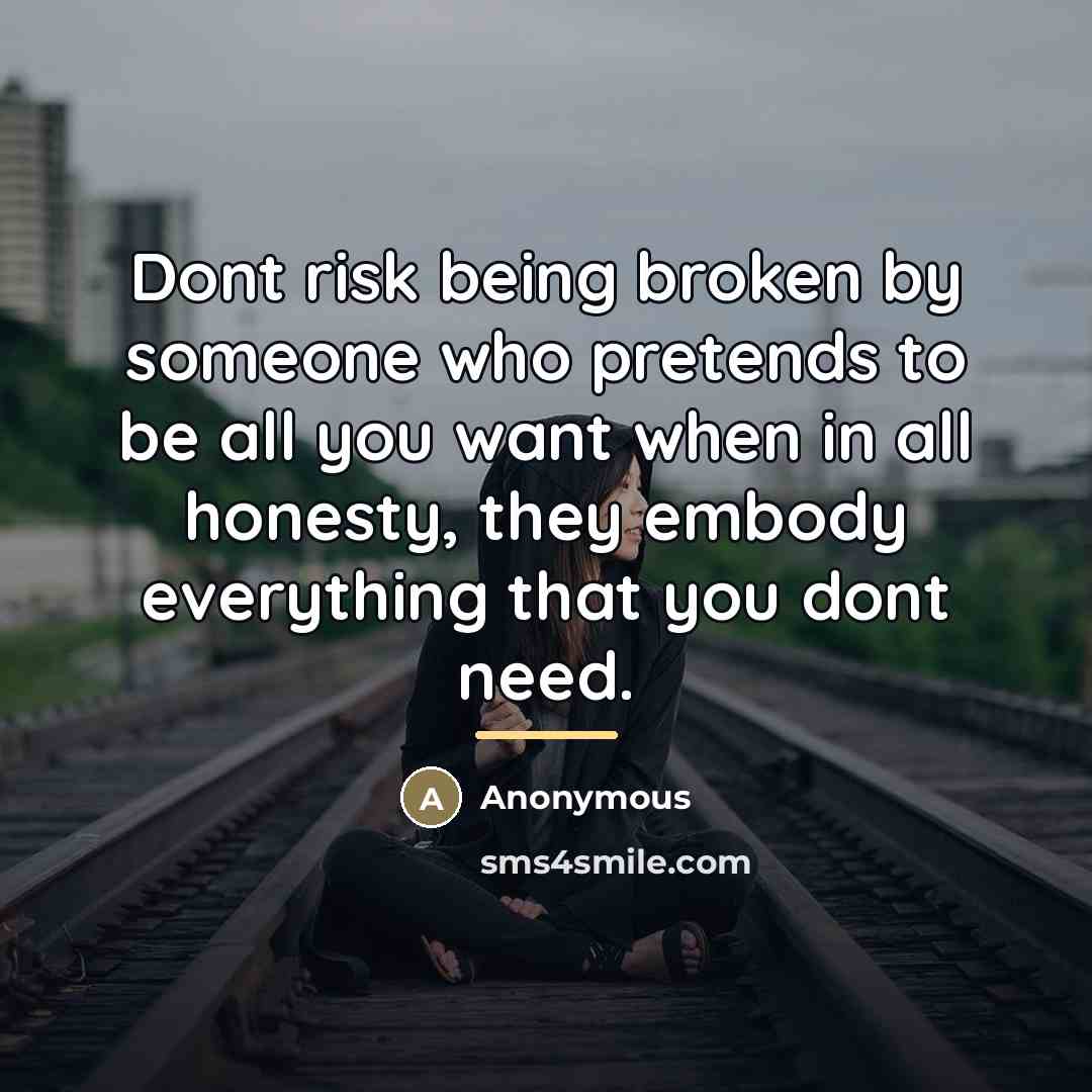 “Dont risk being broken by someone who pretends to be…” quote by Anonymous