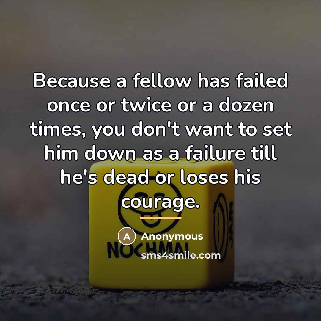 “Because a fellow has failed once or twice or a…” quote by Anonymous