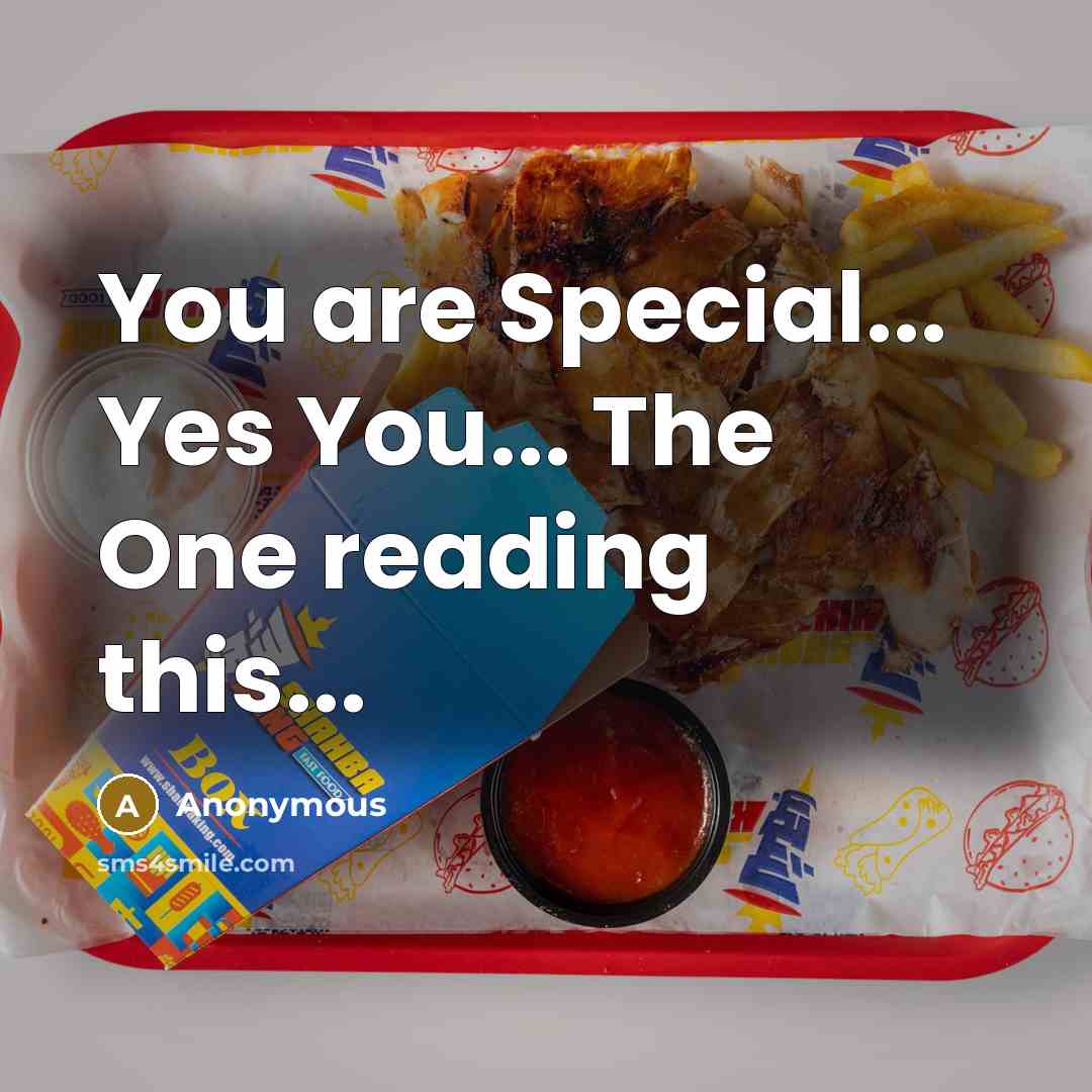 “You are Special... Yes You... The One reading this...” quote by Anonymous