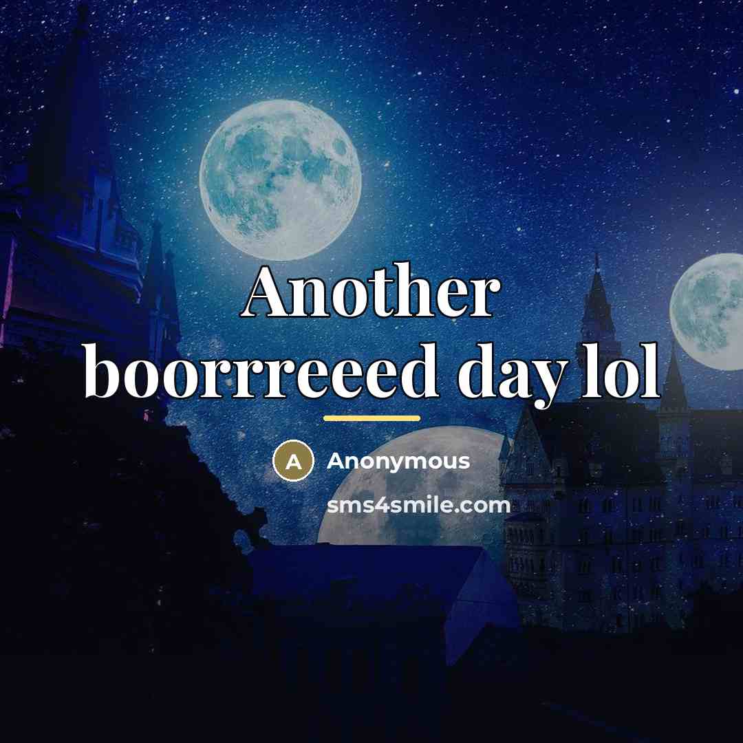 “Another boorrreeed day lol…” quote by Anonymous