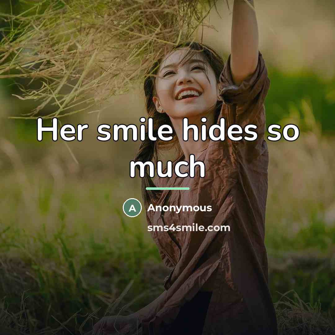“Her smile hides so much…” quote by Anonymous