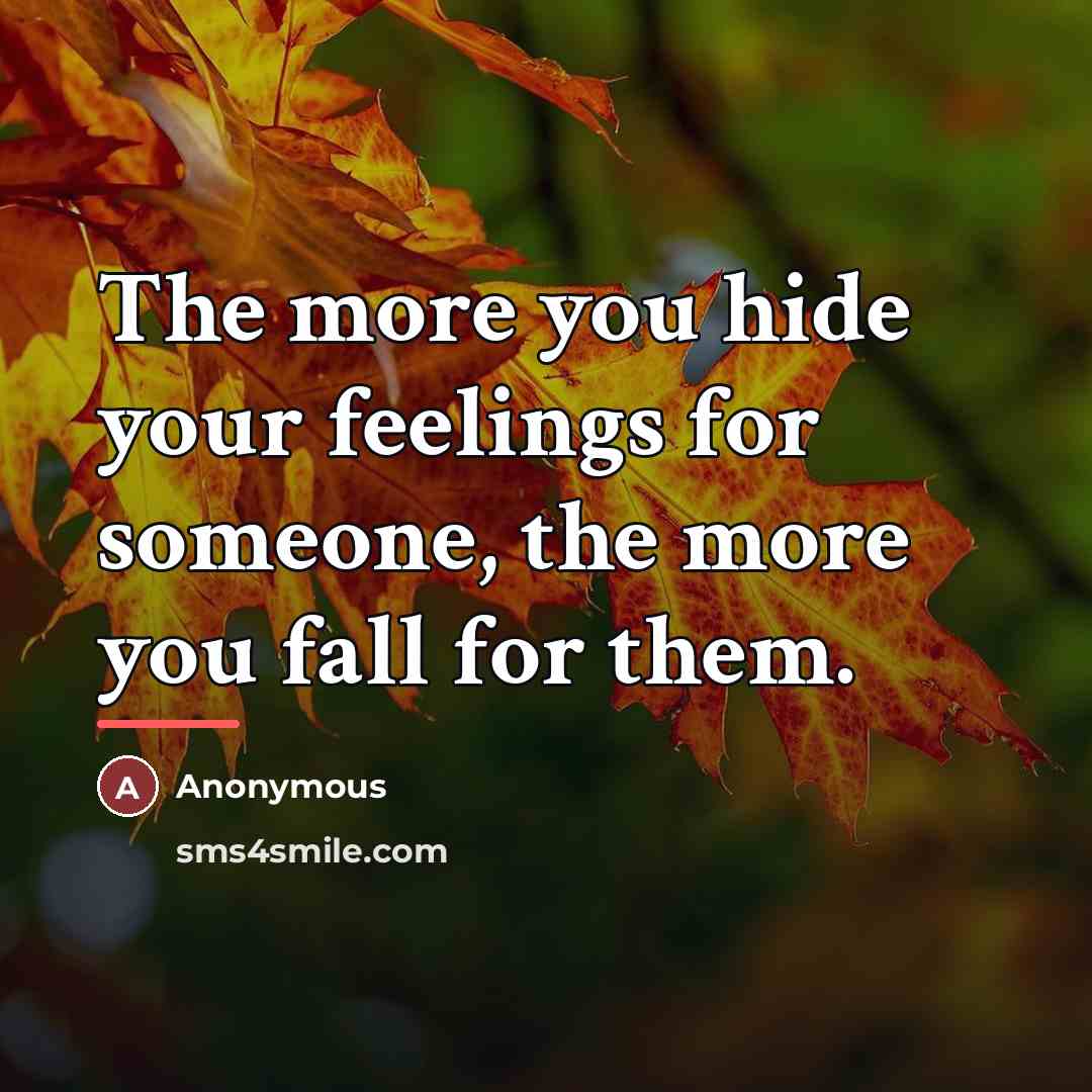 “The more you hide your feelings for someone, the more…” quote by Anonymous