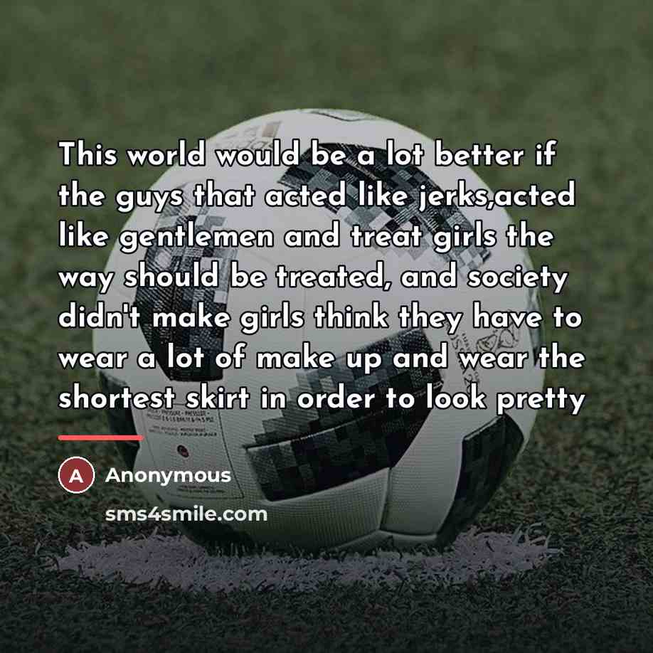 “This world would be a lot better if the guys…” quote by Anonymous