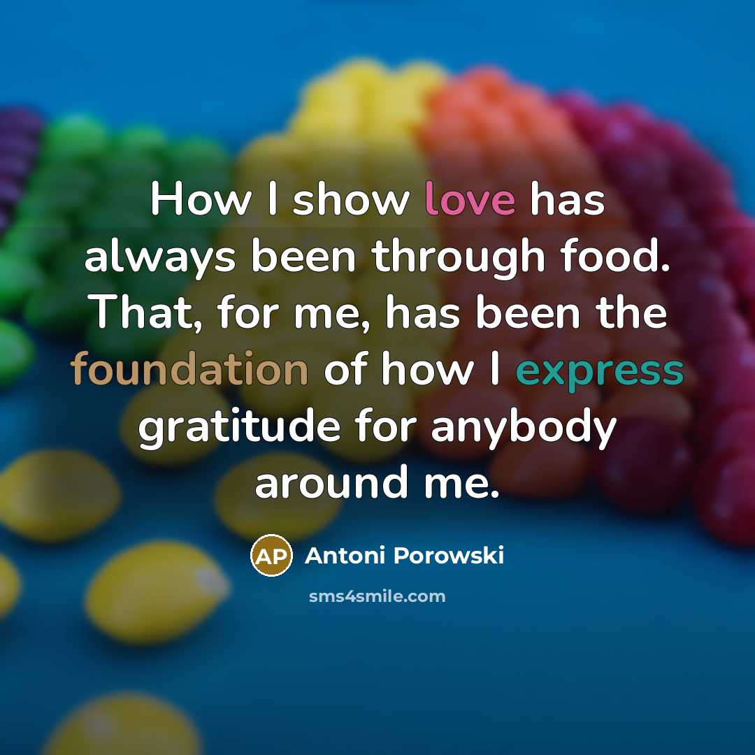 “How I show love has always been through food. That,…” quote by Antoni Porowski