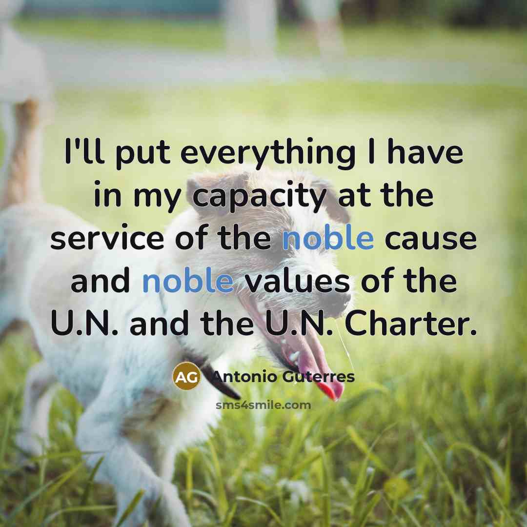 “I'll put everything I have in my capacity at the…” quote by Antonio Guterres