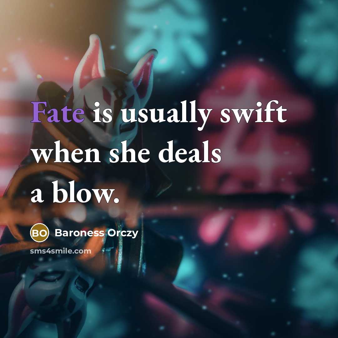 “Fate is usually swift when she deals a blow.…” quote by Baroness Orczy