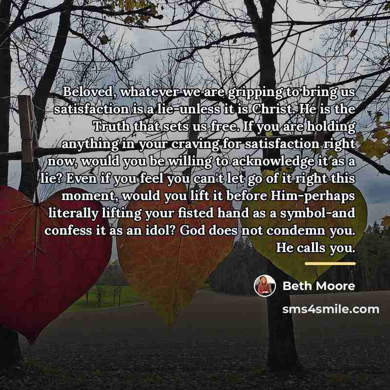 “Beloved, whatever we are gripping to bring us satisfaction is…” quote by Beth Moore