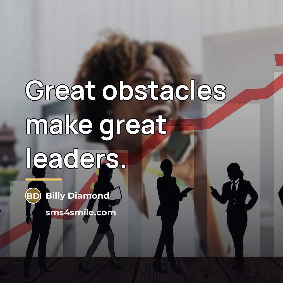 “Great obstacles make great leaders.…” quote by Billy Diamond