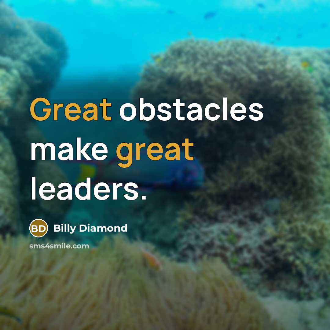 “Great obstacles make great leaders.” quote by Billy Diamond