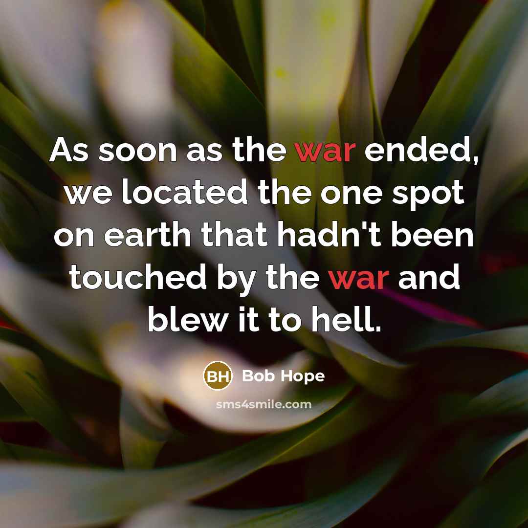 “As soon as the war ended, we located the one…” quote by Bob Hope