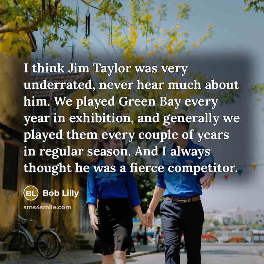 “I think Jim Taylor was very underrated, never hear much…” quote by Bob Lilly