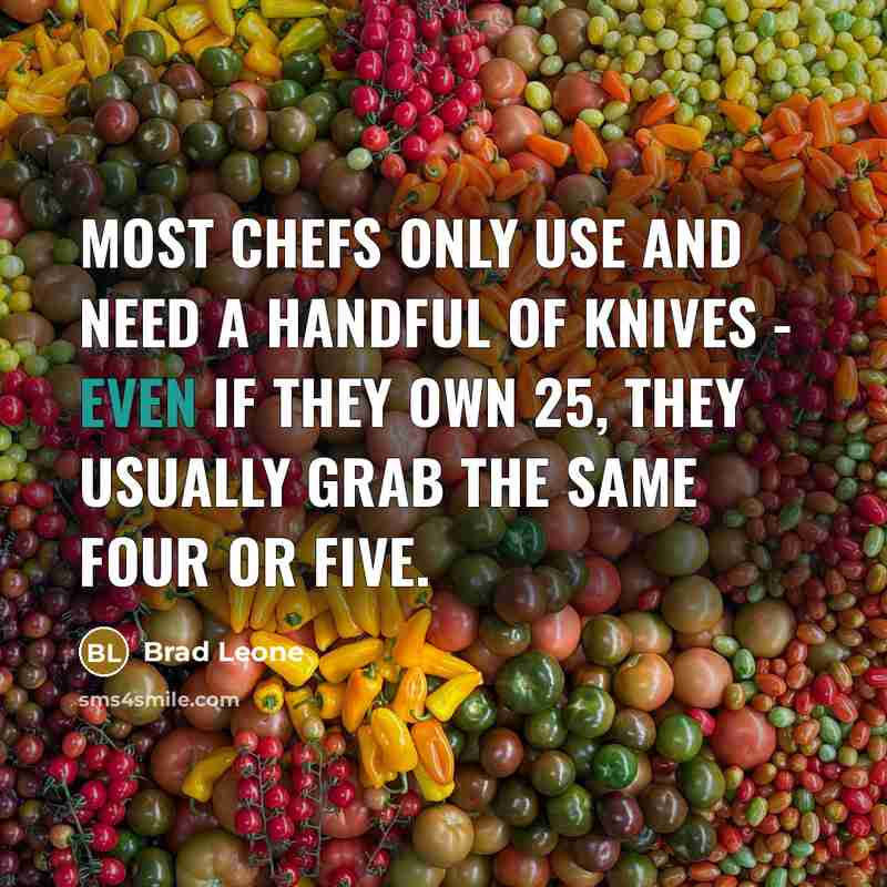 “Most chefs only use and need a handful of knives - even if they own 25, they usually grab the same four or five.” quote by Brad Leone