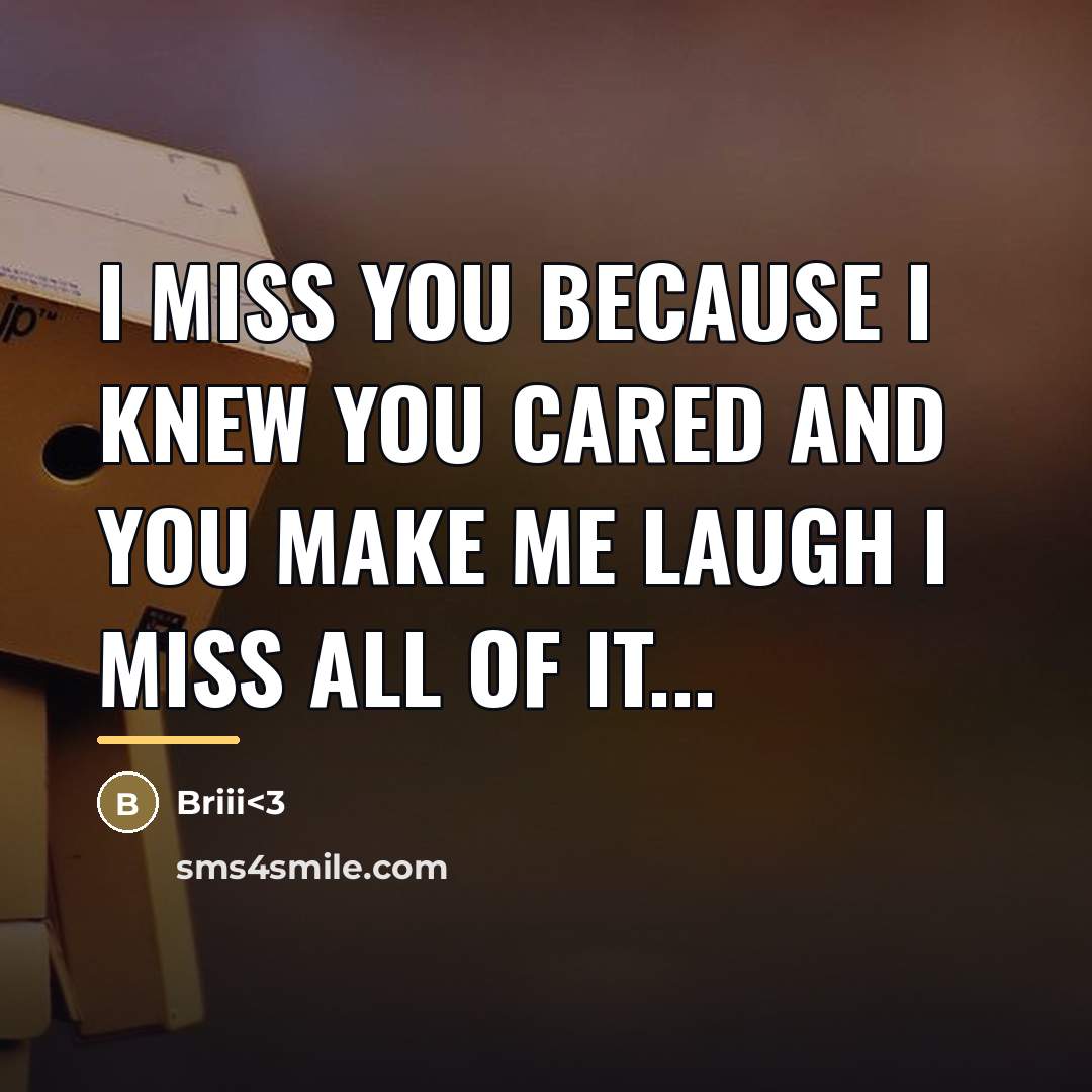 “I Miss you because I knew you cared and you…” quote by Anonymous