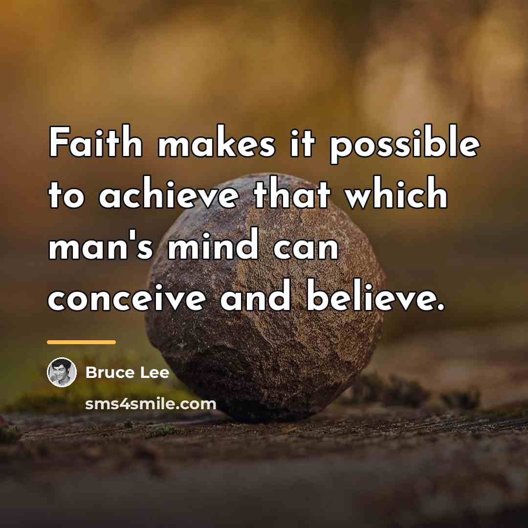 “Faith makes it possible to achieve that which man's mind…” quote by Bruce Lee