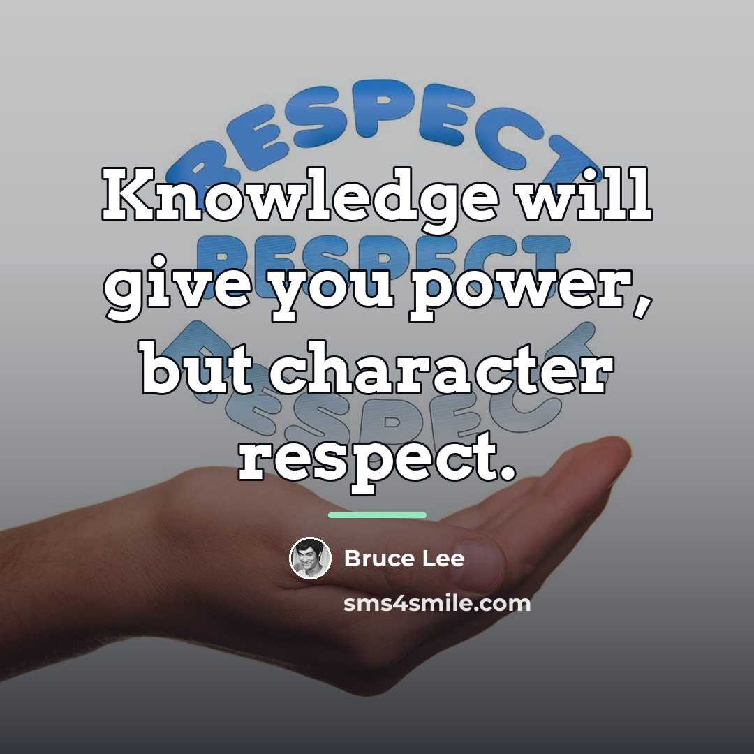“Knowledge will give you power, but character respect.…” quote by Bruce Lee