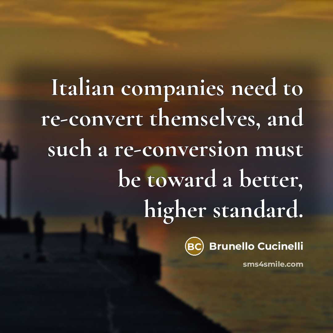 “Italian companies need to re-convert themselves, and such a re-conversion…” quote by Brunello Cucinelli