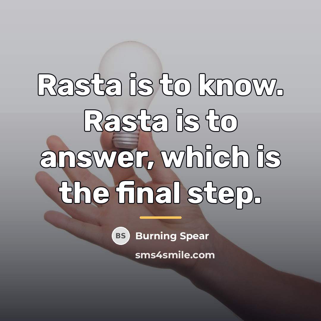 “Rasta is to know. Rasta is to answer, which is…” quote by Burning Spear