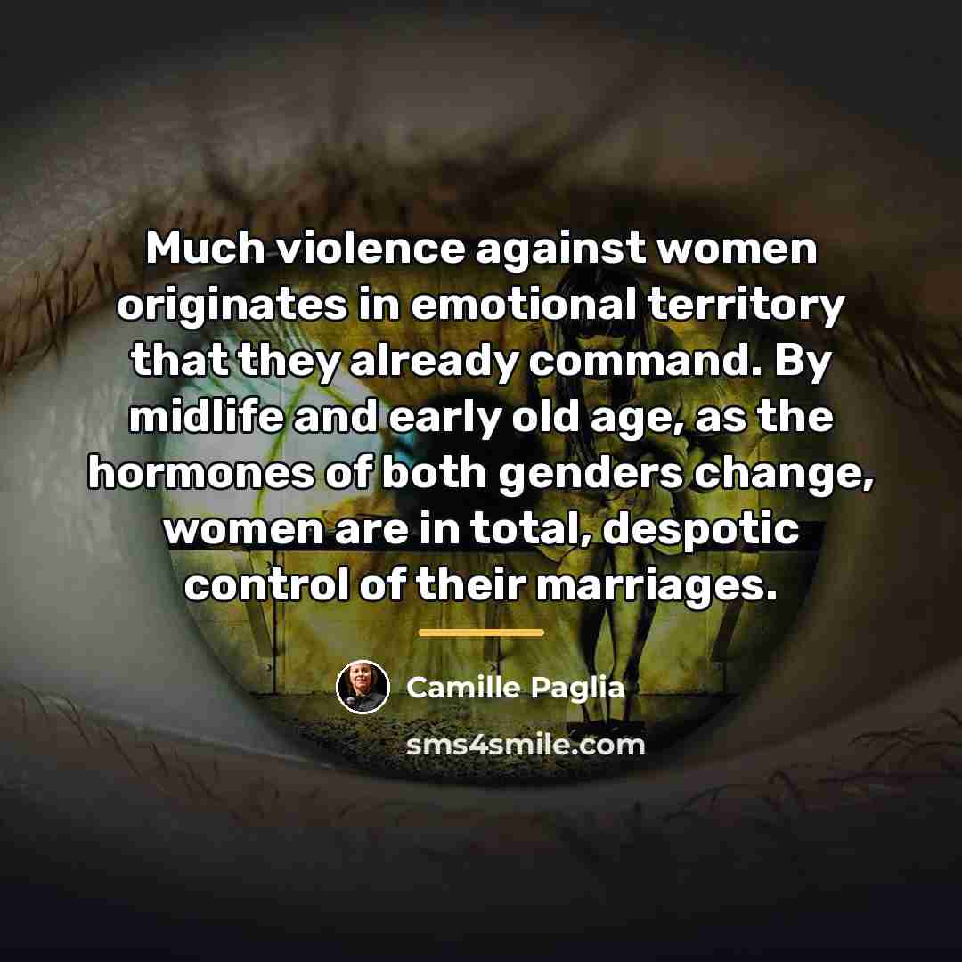 “Much violence against women originates in emotional territory that they…” quote by Camille Paglia