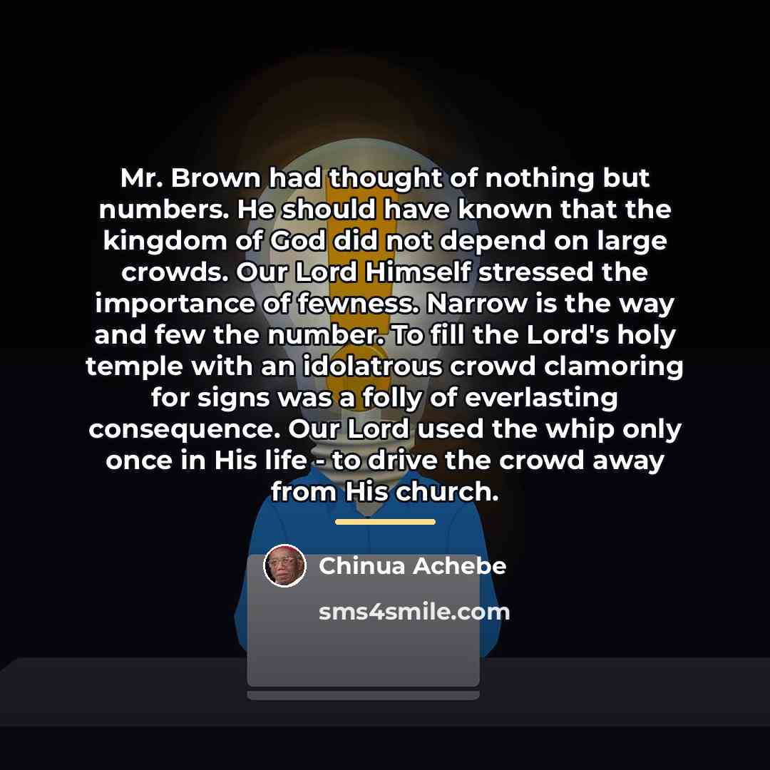 “Mr. Brown had thought of nothing but numbers. He should…” quote by Chinua Achebe