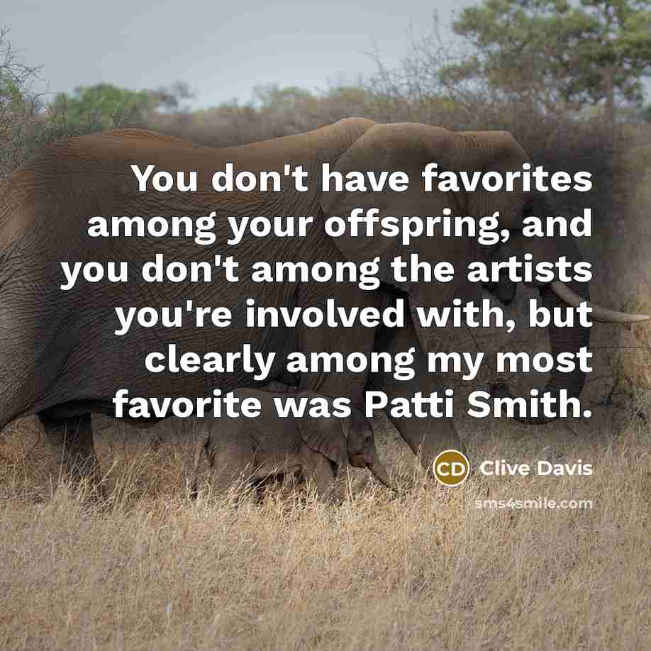 “You don't have favorites among your offspring, and you don't…” quote by Clive Davis