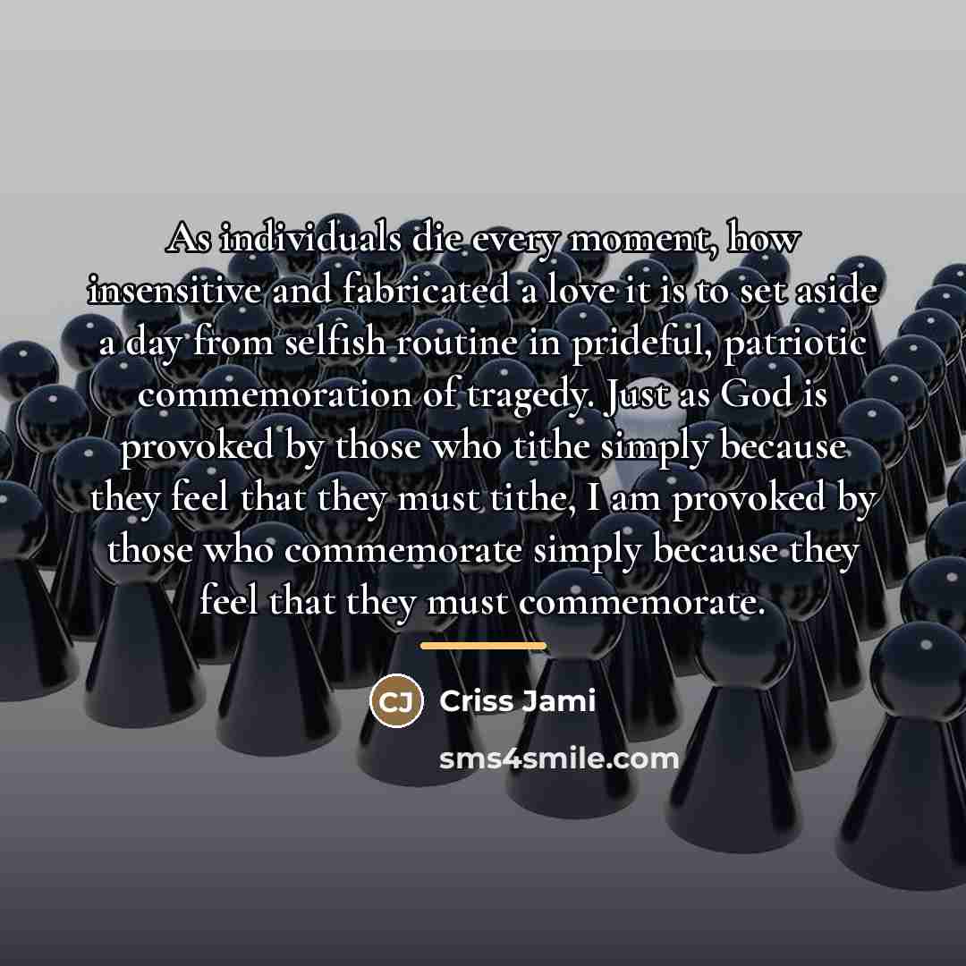 “As individuals die every moment, how insensitive and fabricated a…” quote by Criss Jami