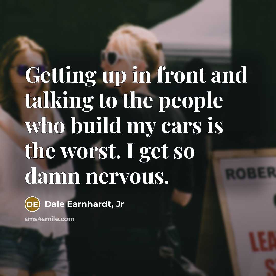 “Getting up in front and talking to the people who…” quote by Dale Earnhardt, Jr