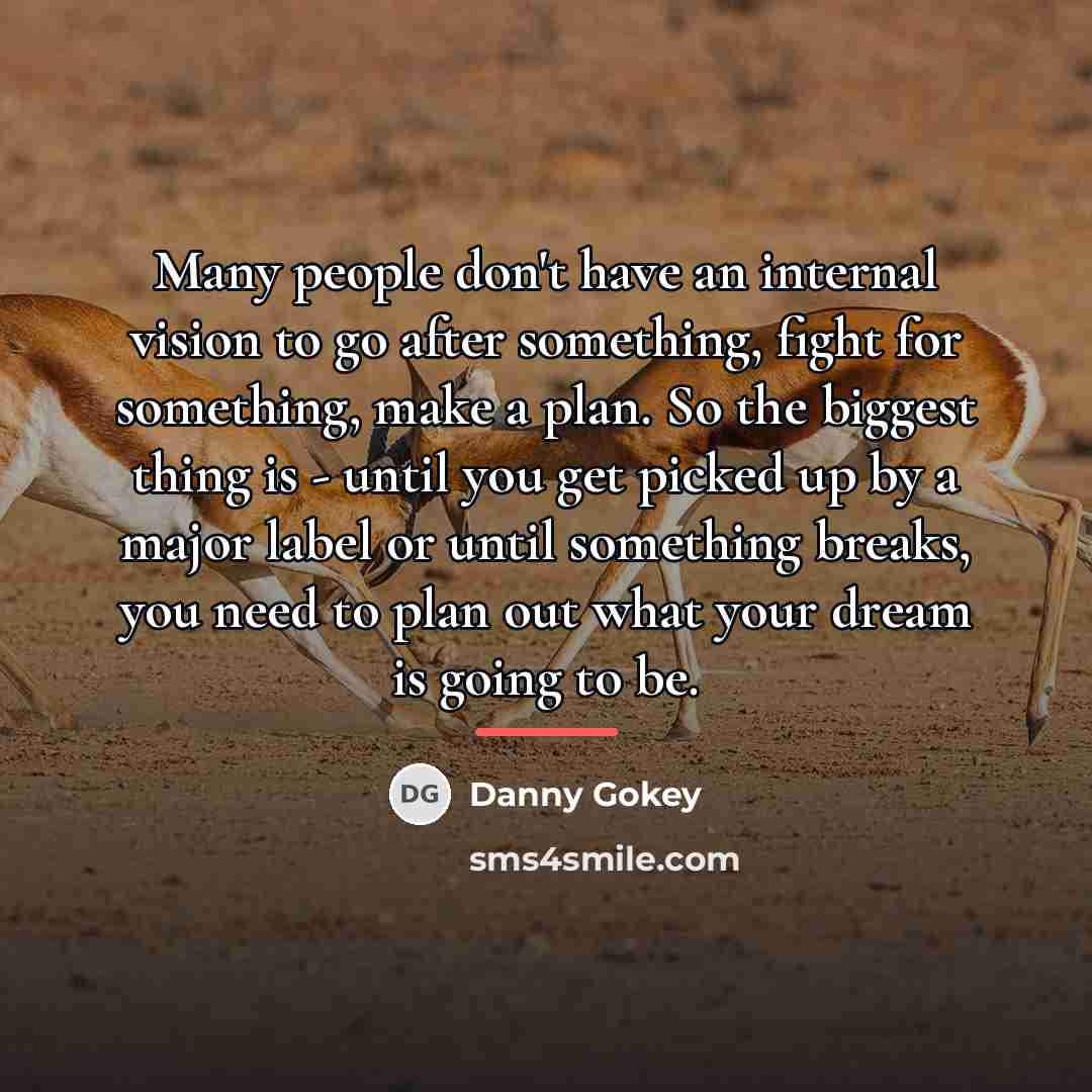 “Many people don't have an internal vision to go after…” quote by Danny Gokey