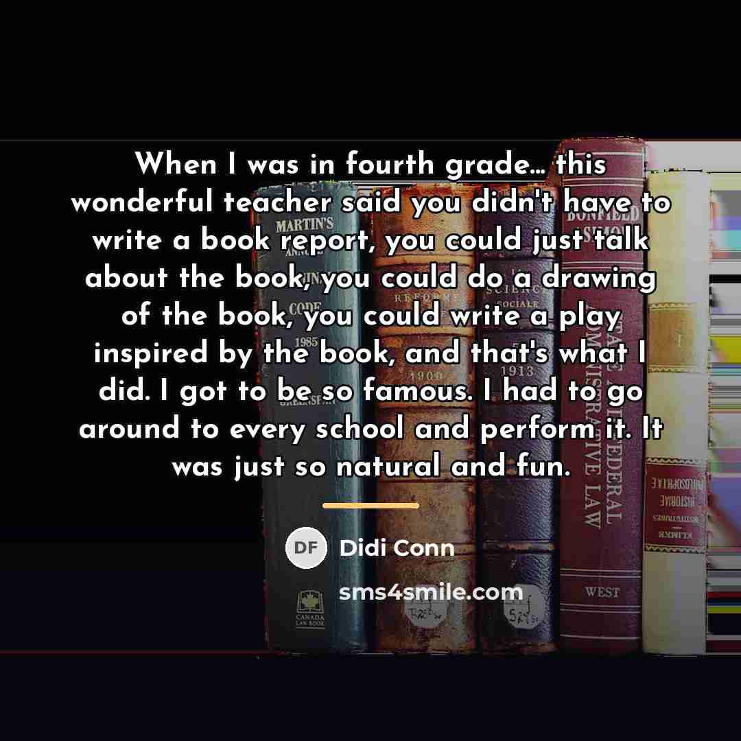 “When I was in fourth grade... this wonderful teacher said…” quote by Didi Conn