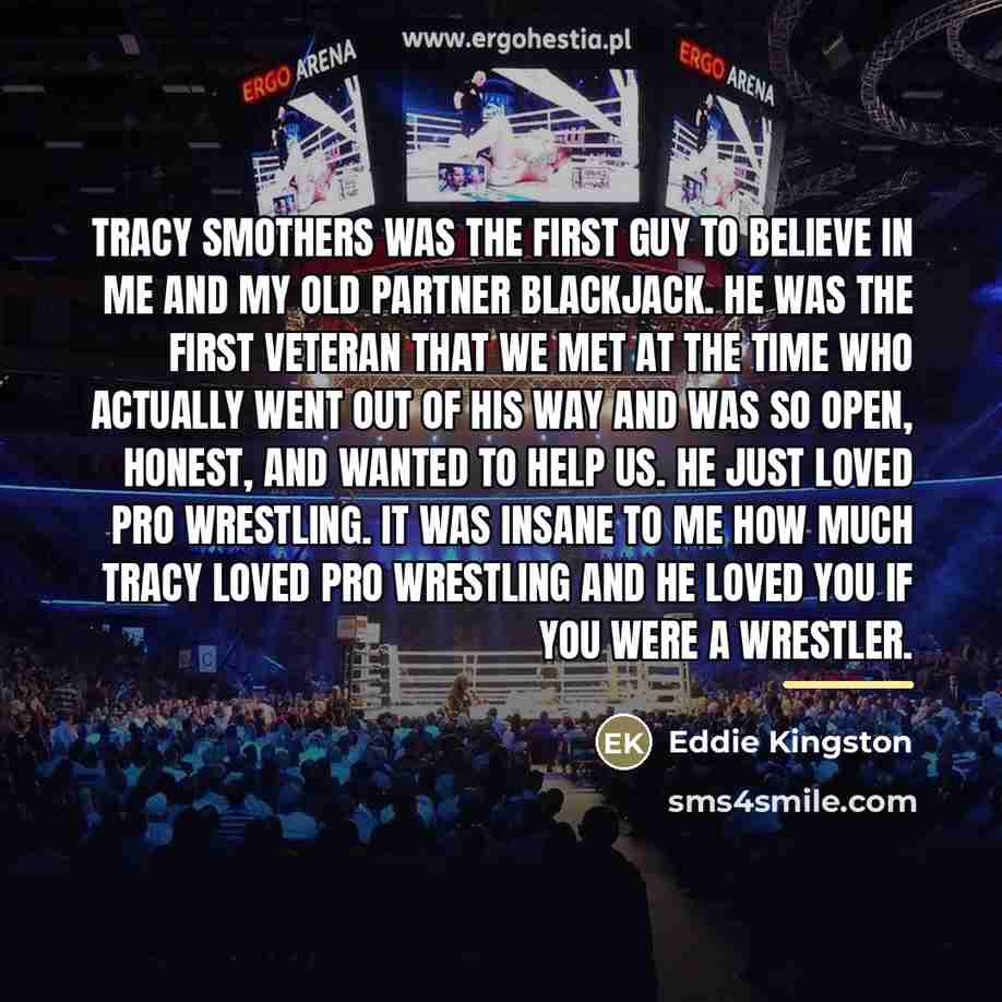 “Tracy Smothers was the first guy to believe in me…” quote by Eddie Kingston