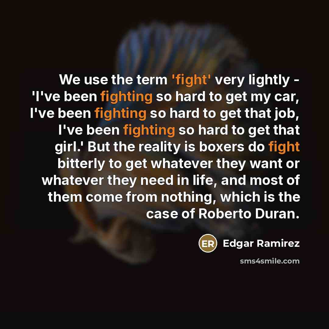 “We use the term 'fight' very lightly - 'I've been…” quote by Edgar Ramirez