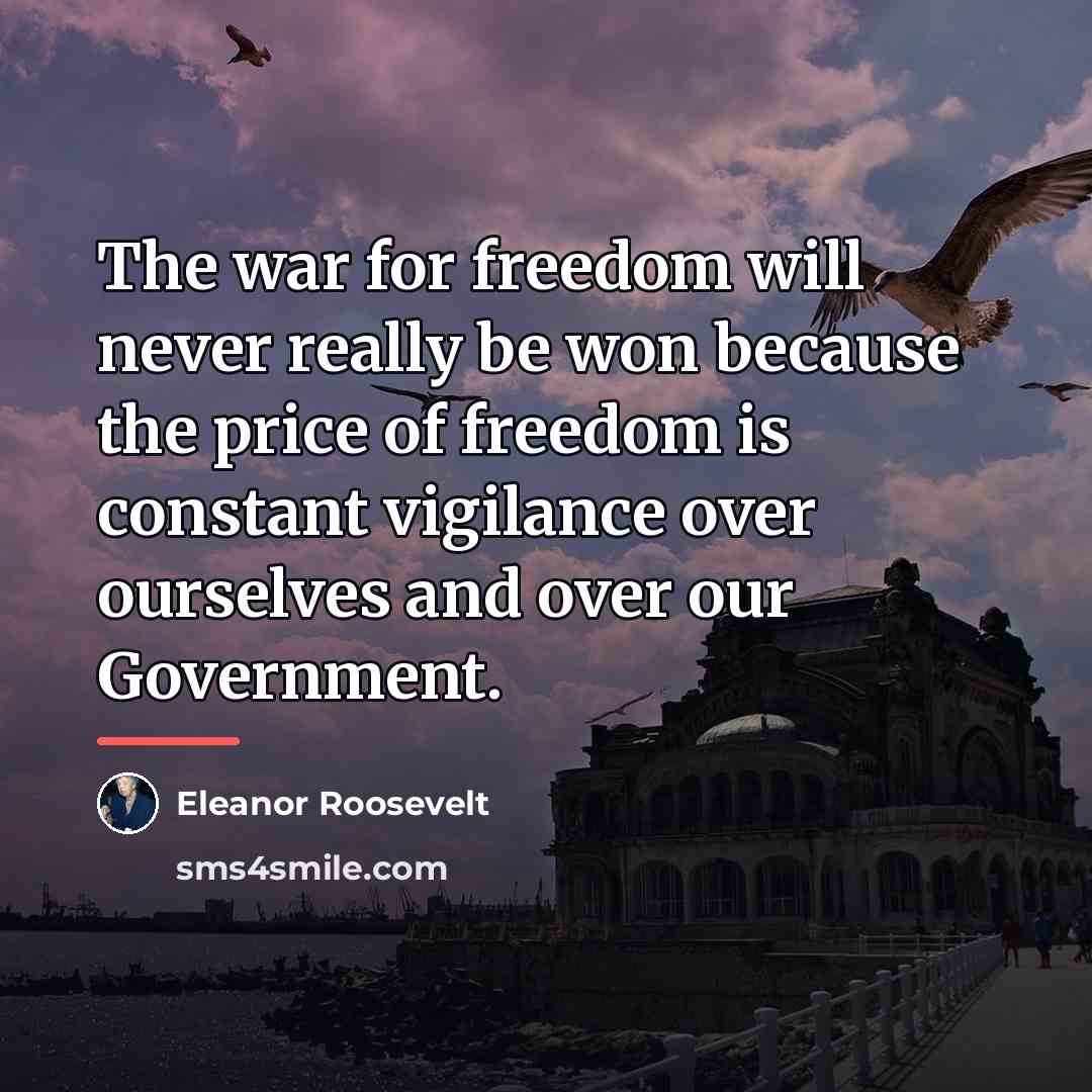 “The war for freedom will never really be won because…” quote by Eleanor Roosevelt