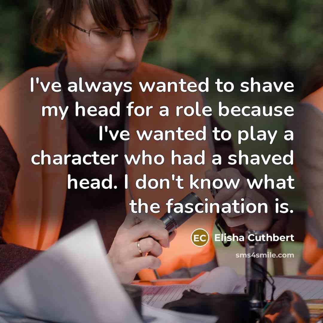 “I've always wanted to shave my head for a role…” quote by Elisha Cuthbert