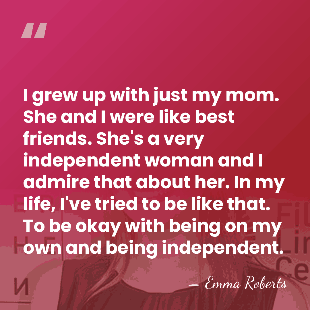 I grew up with just my mom. She and I were like&hellip; - Emma Roberts