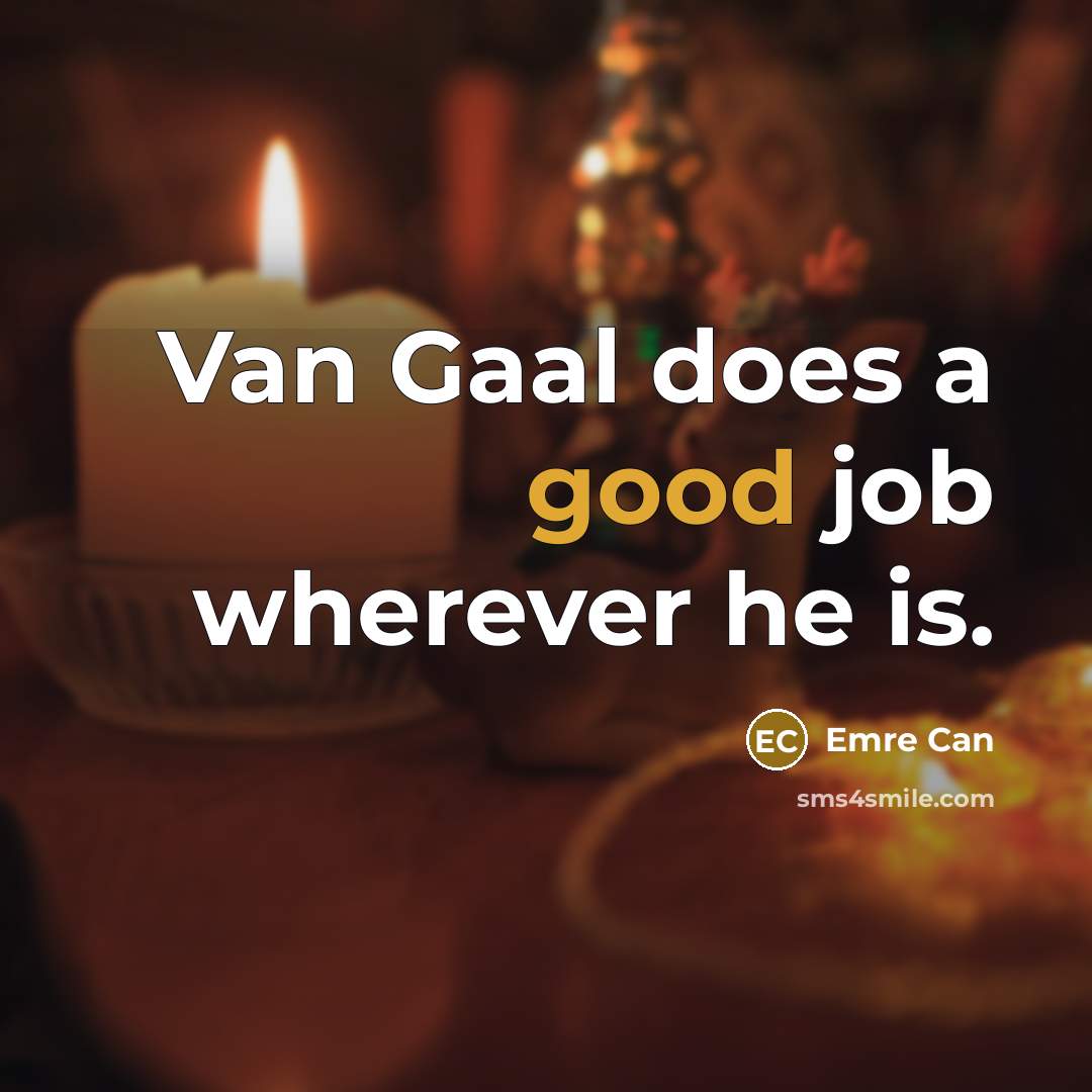 “Van Gaal does a good job wherever he is.…” quote by Emre Can