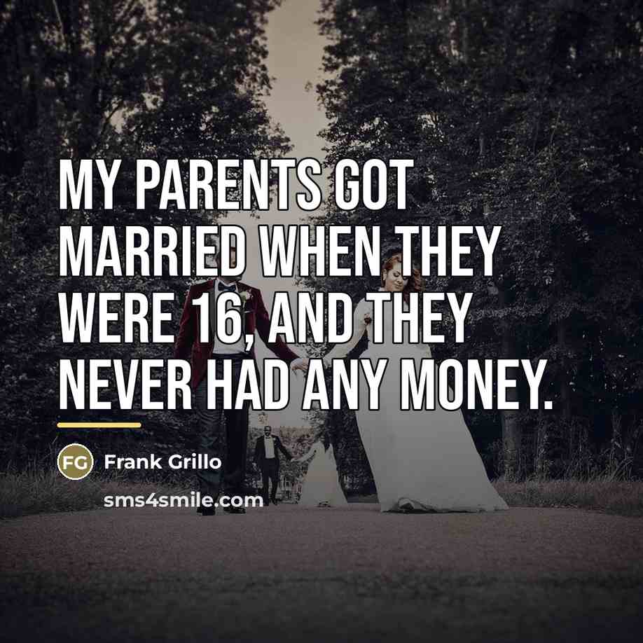 “My parents got married when they were 16, and they…” quote by Frank Grillo