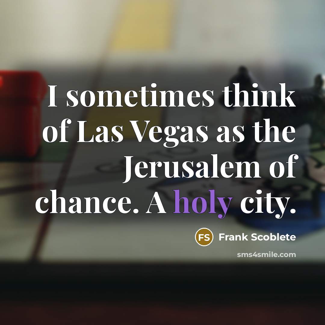 “I sometimes think of Las Vegas as the Jerusalem of…” quote by Frank Scoblete