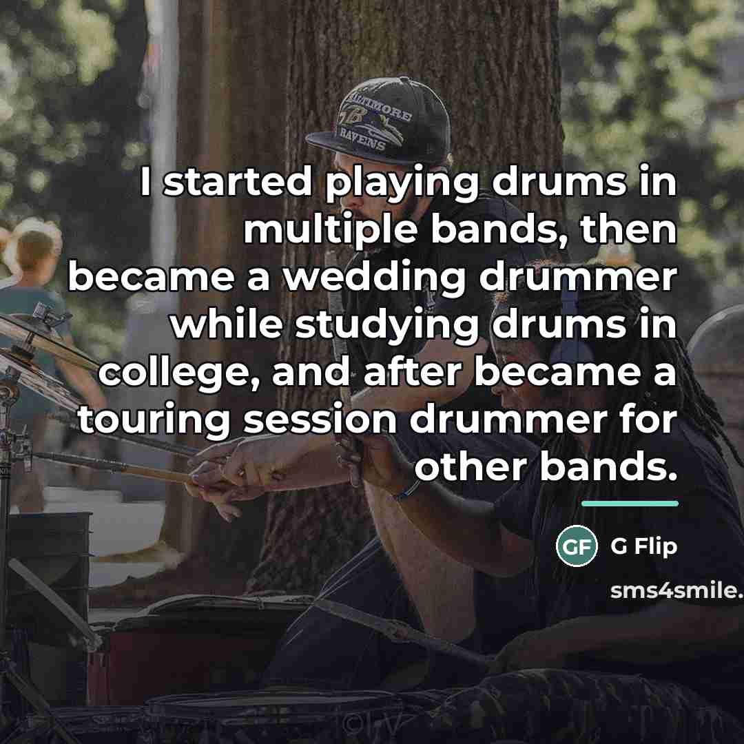 “I started playing drums in multiple bands, then became a…” quote by G Flip