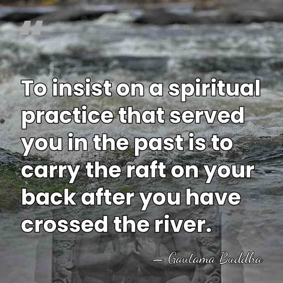 To insist on a spiritual practice that served you in the past&hellip; - Gautama Buddha