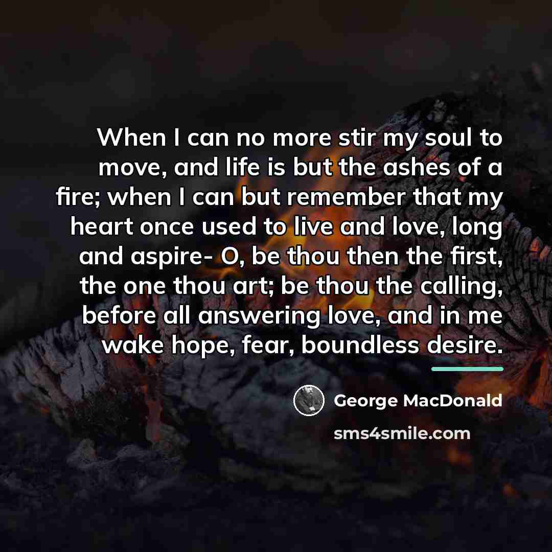 “When I can no more stir my soul to move,…” quote by George MacDonald